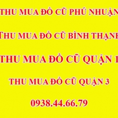 Thu Mua Đồ Cũ Quận 1, Thu Mua Đồ Cũ Quận 3, Thu Mua Đồ Cũ Quận Phú Nhuận, Thu Mua Đồ Cũ Quận Bình Thạnh